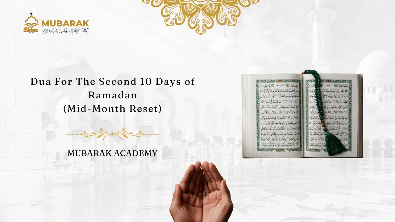 Dua For The Second 10 Days of Ramadan (Mid-Month Reset)